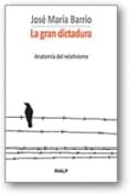 la gran dictadura: anatomia del relativismo-jose maria barrio-9788432139406 la gran dictadura: anatomia del relativismo-jose maria barrio-9788432139406