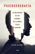 psicogeografia: la influencia de los lugares en la mente y el corazon-colin ellard-9788434423206 psicogeografia: la influencia de los lugares en la mente y el corazon-colin ellard-9788434423206