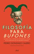 filosofía para bufones (ebook)-pedro gonzalez calero-9788434468306 filosofía para bufones (ebook)-pedro gonzalez calero-9788434468306