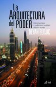 la arquitectura del poder: como los ricos y poderosos dan forma a nuestro mundo-deyan sudjic-9788434469006 la arquitectura del poder: como los ricos y poderosos dan forma a nuestro mundo-deyan sudjic-9788434469006