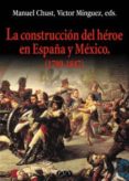 la construccion del heroe en españa y mexico (1789-1847)-manuel chust-9788437056906 la construccion del heroe en españa y mexico (1789-1847)-manuel chust-9788437056906