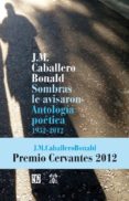 sombras le avisaron: antologia poetica 1952-2012-jose manuel caballero bonald-9788437506906 sombras le avisaron: antologia poetica 1952-2012-jose manuel caballero bonald-9788437506906
