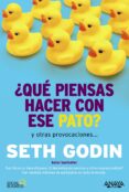 ¿que piensas hacer con ese pato? y otras provocaciones (social me dia)-seth godin-9788441535206 ¿que piensas hacer con ese pato? y otras provocaciones (social me dia)-seth godin-9788441535206