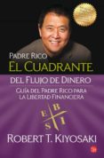 el cuadrante del flujo del dinero: guia del padre rico hacia la l ibertad financiera-robert t. kiyosaki-9788466324106 el cuadrante del flujo del dinero: guia del padre rico hacia la l ibertad financiera-robert t. kiyosaki-9788466324106