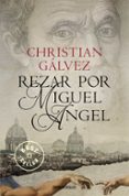 rezar por miguel angel (cronicas del renacimiento 2)-christian galvez-9788466338806 rezar por miguel angel (cronicas del renacimiento 2)-christian galvez-9788466338806
