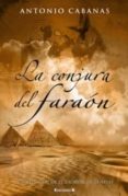 la conjura del faraon-antonio cabanas-9788466625906 la conjura del faraon-antonio cabanas-9788466625906