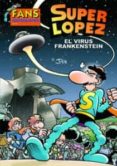 fans super lopez nº 56: el virus frankenstein-juan lopez fernandez-9788466644006 fans super lopez nº 56: el virus frankenstein-juan lopez fernandez-9788466644006