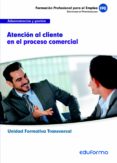 uf0349 (transversal) atencion al cliente en el proceso comercial. amilia profesional administración y gestión. certificados de profesionalidad-9788467692006 uf0349 (transversal) atencion al cliente en el proceso comercial. amilia profesional administración y gestión. certificados de profesionalidad-9788467692006