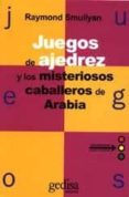 juegos de ajedrez y los misteriosos caballos de arabia-raymond m. smullyan-9788474322606 juegos de ajedrez y los misteriosos caballos de arabia-raymond m. smullyan-9788474322606