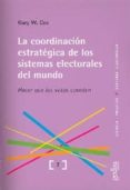 la coordinacion estrategica de los sistemas electorales del mundo : hacer qu elos votos cuenten-gary w. cox-9788474329506 la coordinacion estrategica de los sistemas electorales del mundo : hacer qu elos votos cuenten-gary w. cox-9788474329506