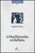las ordenes militares castellanas en la edad moderna-jose ignacio ruiz rodriguez-9788476354506 las ordenes militares castellanas en la edad moderna-jose ignacio ruiz rodriguez-9788476354506