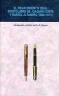 el renacimiento ideal: epistolario de joaquin costa y rafael alta mira (1888-1911)-9788477846406 el renacimiento ideal: epistolario de joaquin costa y rafael alta mira (1888-1911)-9788477846406