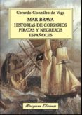 mar brava: historias de corsarios, piratas y negreros españoles-gerardo gonzalez de vega-9788478134106 mar brava: historias de corsarios, piratas y negreros españoles-gerardo gonzalez de vega-9788478134106