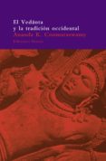el vedanta y la tradicion occidental: y otros ensayos-ananda k. coomaraswamy-9788478445806 el vedanta y la tradicion occidental: y otros ensayos-ananda k. coomaraswamy-9788478445806
