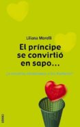 el principe se convirtio en sapo ¿o nosotras idealizamos a los ho mbres?-liliana morelli-9788479535506 el principe se convirtio en sapo ¿o nosotras idealizamos a los ho mbres?-liliana morelli-9788479535506