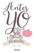 antes yo que nosotros: la guia para el amor y la vida de las mujeres como tu y como yo-christine arylo-9788479539306 antes yo que nosotros: la guia para el amor y la vida de las mujeres como tu y como yo-christine arylo-9788479539306