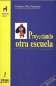 proyectando otra escuela-carmen diez navarro-9788479601706 proyectando otra escuela-carmen diez navarro-9788479601706