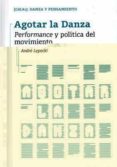 agotar la danza: performance y politica del movimiento-andre lepecki-9788481388206 agotar la danza: performance y politica del movimiento-andre lepecki-9788481388206