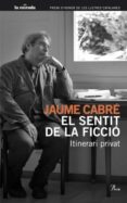 el sentit de la ficcio-jaume cabre-9788482568706 el sentit de la ficcio-jaume cabre-9788482568706