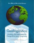 geolinguistica: modelos de interpretacion geografica para linguis tas-juan manuel hernandez campoy-9788483710906 geolinguistica: modelos de interpretacion geografica para linguis tas-juan manuel hernandez campoy-9788483710906