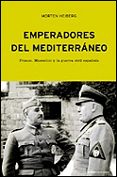 emperadores del mediterraneo: franco, mussolini y la guerra civil española-morten heiberg-9788484324706 emperadores del mediterraneo: franco, mussolini y la guerra civil española-morten heiberg-9788484324706