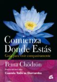 comienza donde estas: guia para vivir compasivamente-pema chödron-9788484454106 comienza donde estas: guia para vivir compasivamente-pema chödron-9788484454106