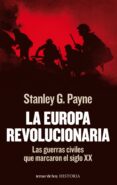 la europa revolucionaria: las guerras civiles que marcaron el sig lo xx-stanley g. payne-9788484609506 la europa revolucionaria: las guerras civiles que marcaron el sig lo xx-stanley g. payne-9788484609506