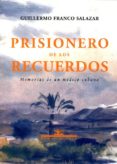 prisionero de los recuerdos: memorias de un medico cubano-guillermo franco salazar-9788484720706 prisionero de los recuerdos: memorias de un medico cubano-guillermo franco salazar-9788484720706