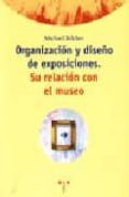 organizacion y diseño de exposiciones: su relacion con el museo-michael belcher-9788487733406 organizacion y diseño de exposiciones: su relacion con el museo-michael belcher-9788487733406