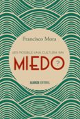 ¿es posible una cultura sin miedo?-francisco mora-9788491040606 ¿es posible una cultura sin miedo?-francisco mora-9788491040606