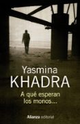 a qué esperan los monos-yasmina khadra-9788491044406 a qué esperan los monos-yasmina khadra-9788491044406