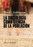 la sociología como ciencia de la población-john h. goldthorpe-9788491046806 la sociología como ciencia de la población-john h. goldthorpe-9788491046806