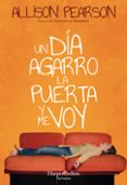 un dia agarro la puerta y me voy-allison pearson-9788491393306 un dia agarro la puerta y me voy-allison pearson-9788491393306