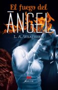 el fuego del angel 2 (trilogia angel ii)-l. a. weatherly-9788492472406 el fuego del angel 2 (trilogia angel ii)-l. a. weatherly-9788492472406