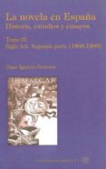 la novela en españa: historia, estudios y ensayos (t. iv): siglo xix. segunda parte (1868-1900)-juan ignacio ferreras-9788492492206 la novela en españa: historia, estudios y ensayos (t. iv): siglo xix. segunda parte (1868-1900)-juan ignacio ferreras-9788492492206