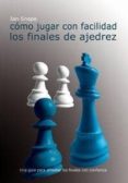 como jugar con facilidad los finales de ajedrez-ian snape-9788493545406 como jugar con facilidad los finales de ajedrez-ian snape-9788493545406