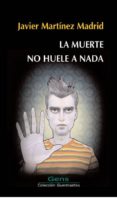 la muerte no huele a nada-javier martinez madrid-9788493883706 la muerte no huele a nada-javier martinez madrid-9788493883706