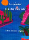 la voluntad de poder como arte-silvia silveira laguna-9788493968106 la voluntad de poder como arte-silvia silveira laguna-9788493968106