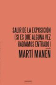 salir de la exposicion (si es que alguna vez habiamos entrado)-marti manen farrero-9788493985806 salir de la exposicion (si es que alguna vez habiamos entrado)-marti manen farrero-9788493985806