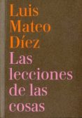 las lecciones de las cosas-luis mateo diez-9788493998806 las lecciones de las cosas-luis mateo diez-9788493998806