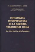 dificultades interpretativas de la medicina tradicional china-a. carlos nogueira perez-9788494034206 dificultades interpretativas de la medicina tradicional china-a. carlos nogueira perez-9788494034206