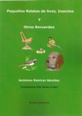 pequeños relatos de aves, insectos y otros recuerdos-jeronimo ramirez sanchez-9788494038006 pequeños relatos de aves, insectos y otros recuerdos-jeronimo ramirez sanchez-9788494038006