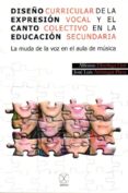 diseño curricular de la expresion vocal y el canto colectivo en la educacion secundaria: la muda de la voz en el aula de musica-alfonso elorriaga-9788494113406 diseño curricular de la expresion vocal y el canto colectivo en la educacion secundaria: la muda de la voz en el aula de musica-alfonso elorriaga-9788494113406