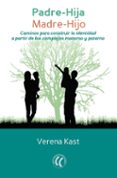 padre-hija, madre-hijo: caminos para construir la identidad a partir de los complejos maternos y paternos-verena kast-9788494547706 padre-hija, madre-hijo: caminos para construir la identidad a partir de los complejos maternos y paternos-verena kast-9788494547706