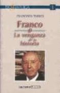 franco o la venganza de la historia-francisco torres garcia-9788495437006 franco o la venganza de la historia-francisco torres garcia-9788495437006