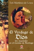 el verdugo de dios: un inquisidor en el camino de santiago-toti martinez de lezea-9788496231306 el verdugo de dios: un inquisidor en el camino de santiago-toti martinez de lezea-9788496231306
