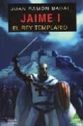 jaime i: el rey templario-juan ramon barat dolz-9788496419506 jaime i: el rey templario-juan ramon barat dolz-9788496419506