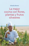las mejor cocina con flores, plantas y frutos silvestres-iolanda bustos-9788496599406 las mejor cocina con flores, plantas y frutos silvestres-iolanda bustos-9788496599406