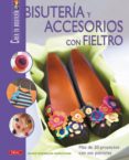 bisutería y accesorios con fieltro: mas de 20 proyectos con sus p atrones-marie enderlen-9788496777606 bisutería y accesorios con fieltro: mas de 20 proyectos con sus p atrones-marie enderlen-9788496777606