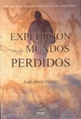expedicion a los mundos perdidos-juan jesus vallejo-9788497008006 expedicion a los mundos perdidos-juan jesus vallejo-9788497008006